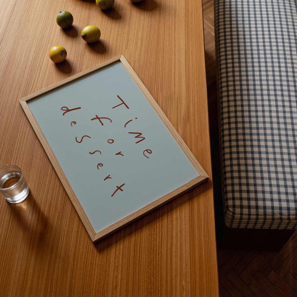 Time For Dessert | Hand Written Print | UNFRAMED