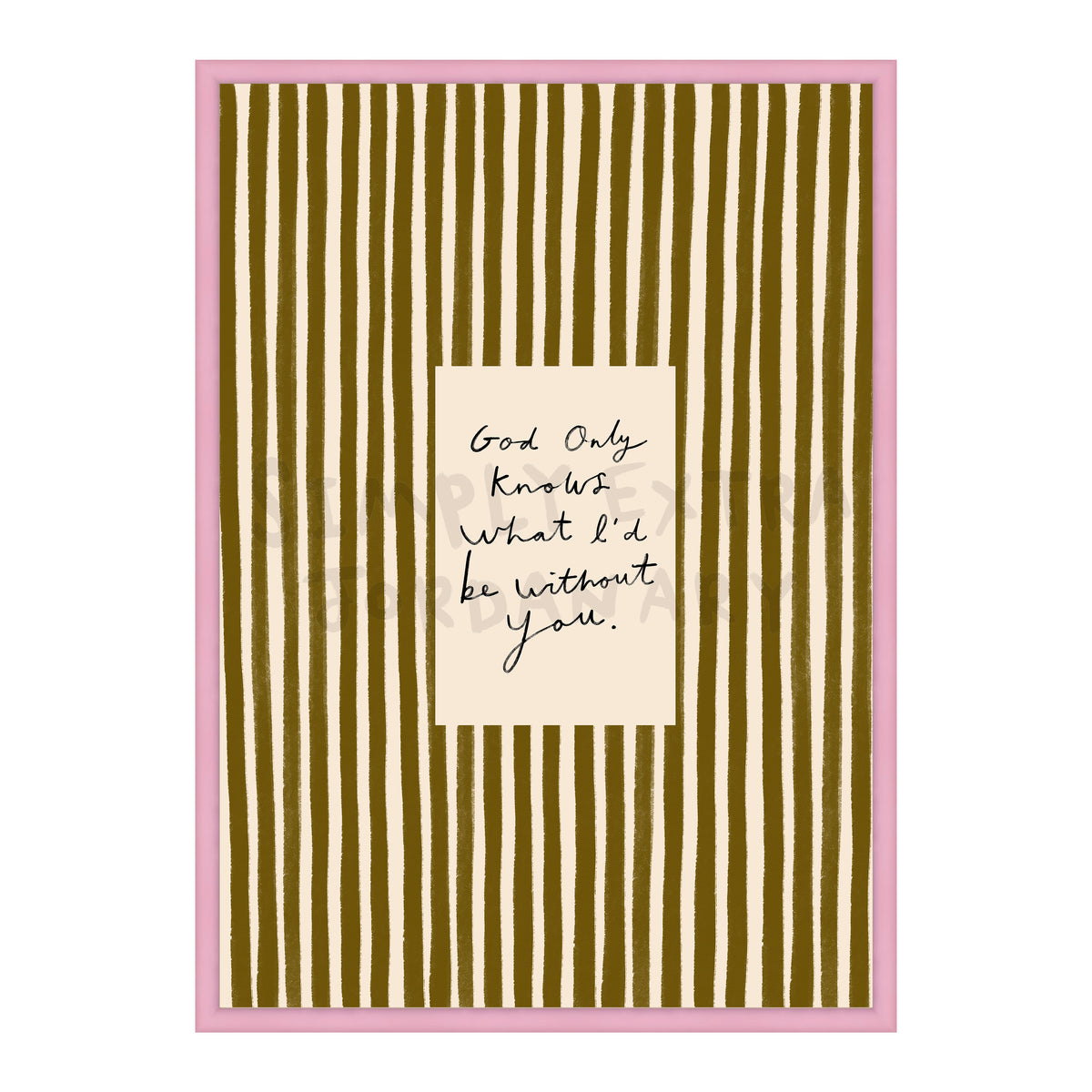 What I'd Be Without You Print