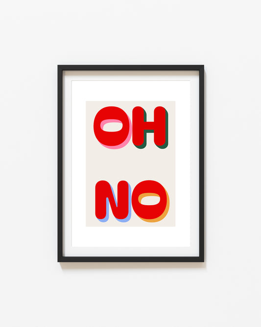 Oh No | Typography Poster | UNFRAMED