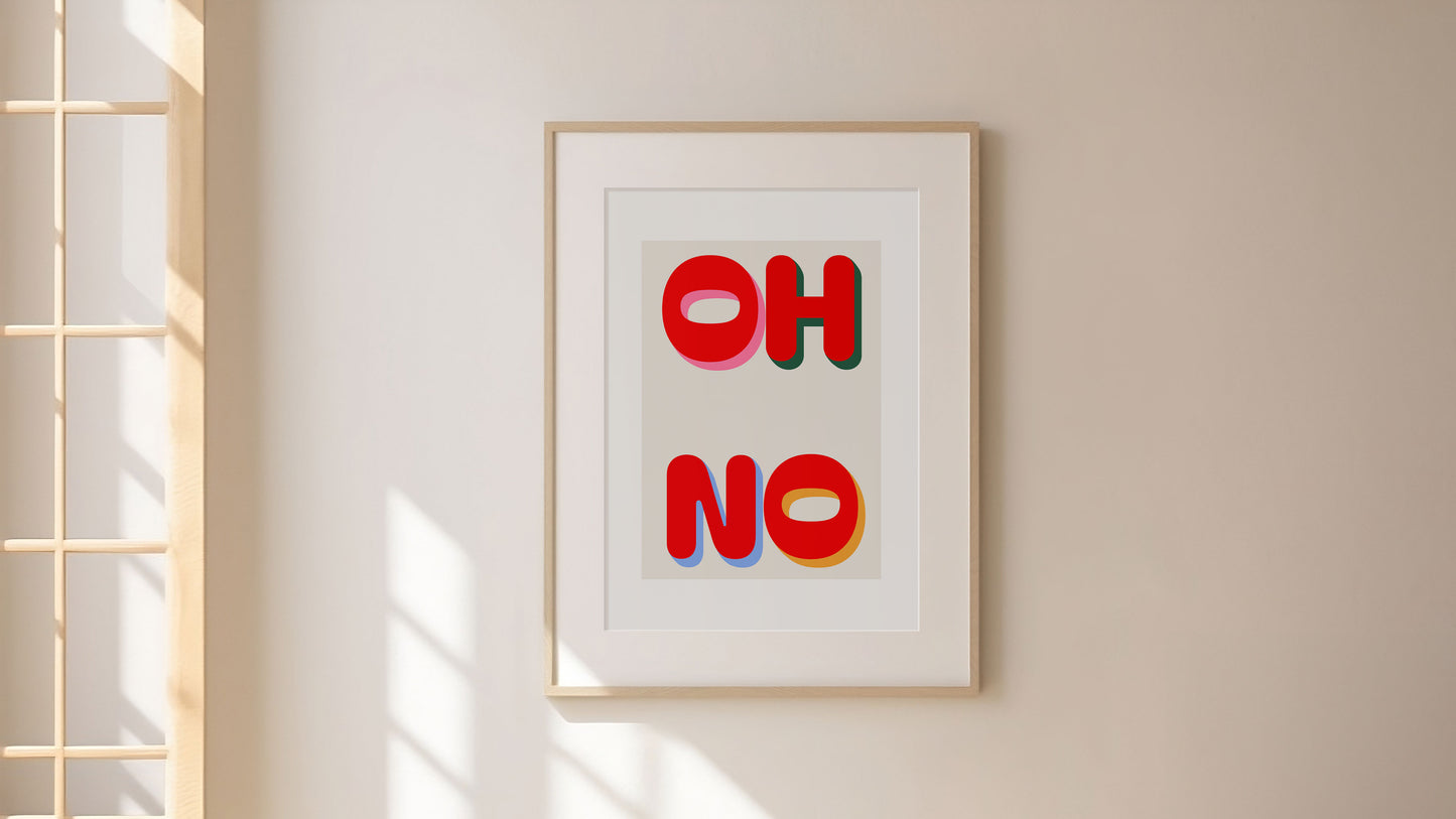 Oh No | Typography Poster | UNFRAMED