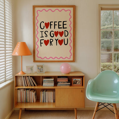 Coffee Is Good For You | Coffee Poster | UNFRAMED