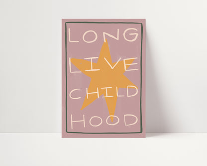 Long Live Childhood | Nursery Print | UNFRAMED