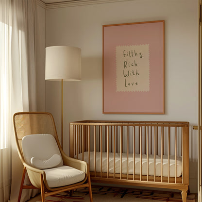 Filthy Rich With Love | Nursery Print | UNFRAMED