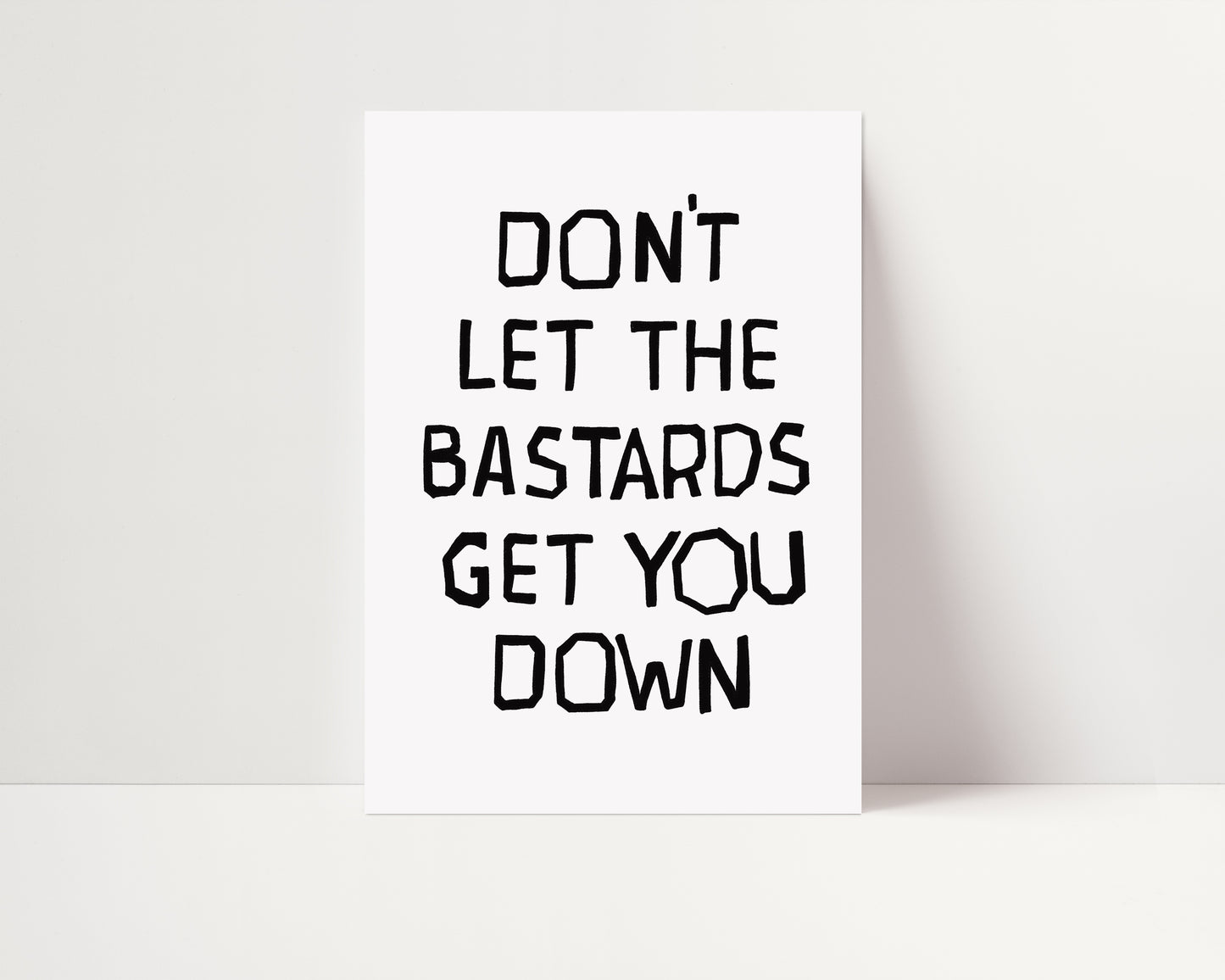 Don't Let The Bastards Get You Down | Typography Print | UNFRAMED