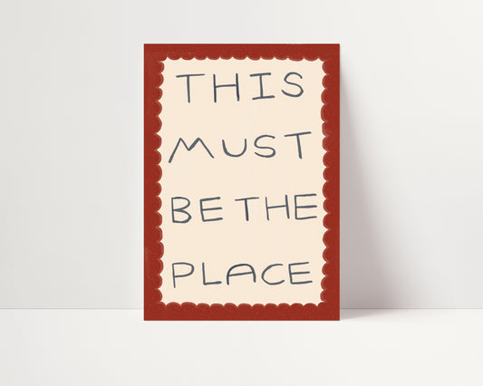 This Must Be The Place | Typography Print | UNFRAMED