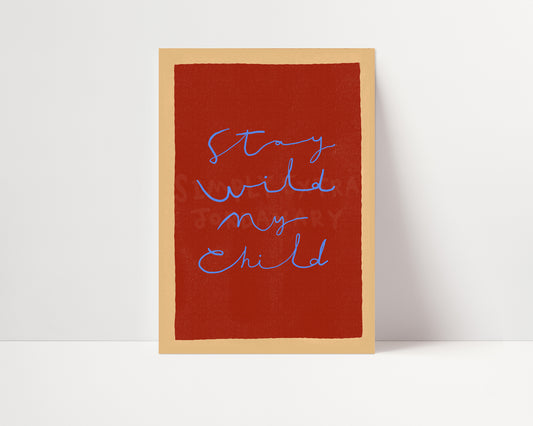 Stay Wild My Child | Nursery Print | UNFRAMED