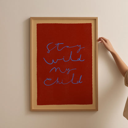 Stay Wild My Child | Nursery Print | UNFRAMED