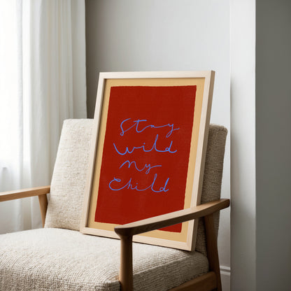 Stay Wild My Child | Nursery Print | UNFRAMED