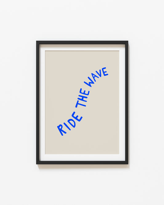 Ride The Wave | Quote Poster | Blue | UNFRAMED