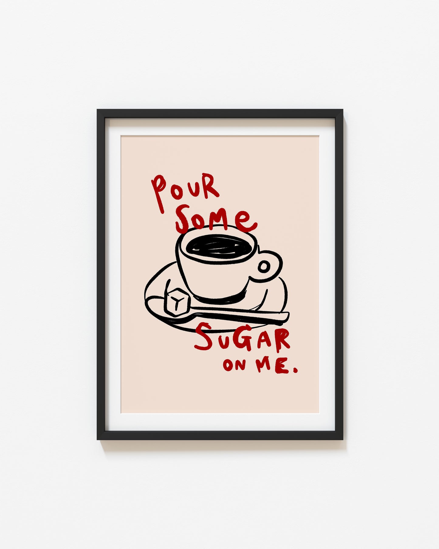 Pour Some Sugar On Me | Coffee Poster | UNFRAMED