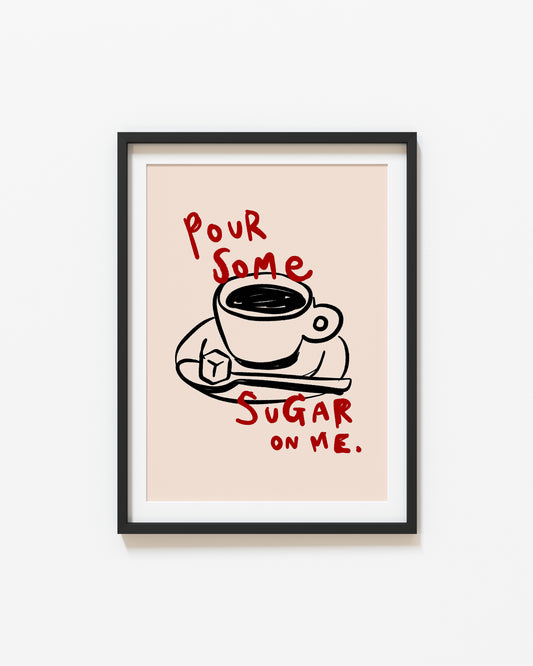 Pour Some Sugar On Me | Coffee Poster | UNFRAMED