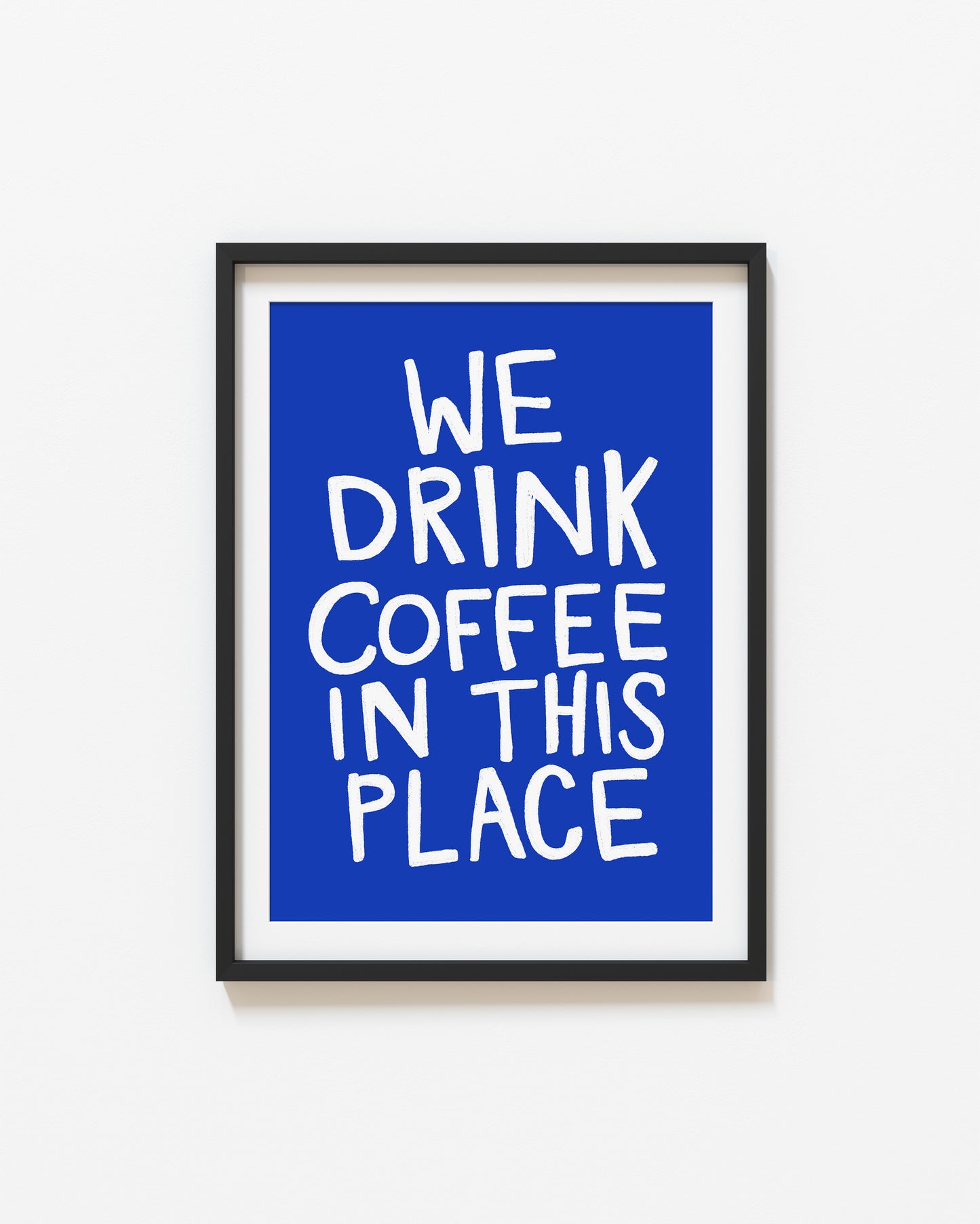 We Drink Coffee in This Place | Coffee Print | UNFRAMED