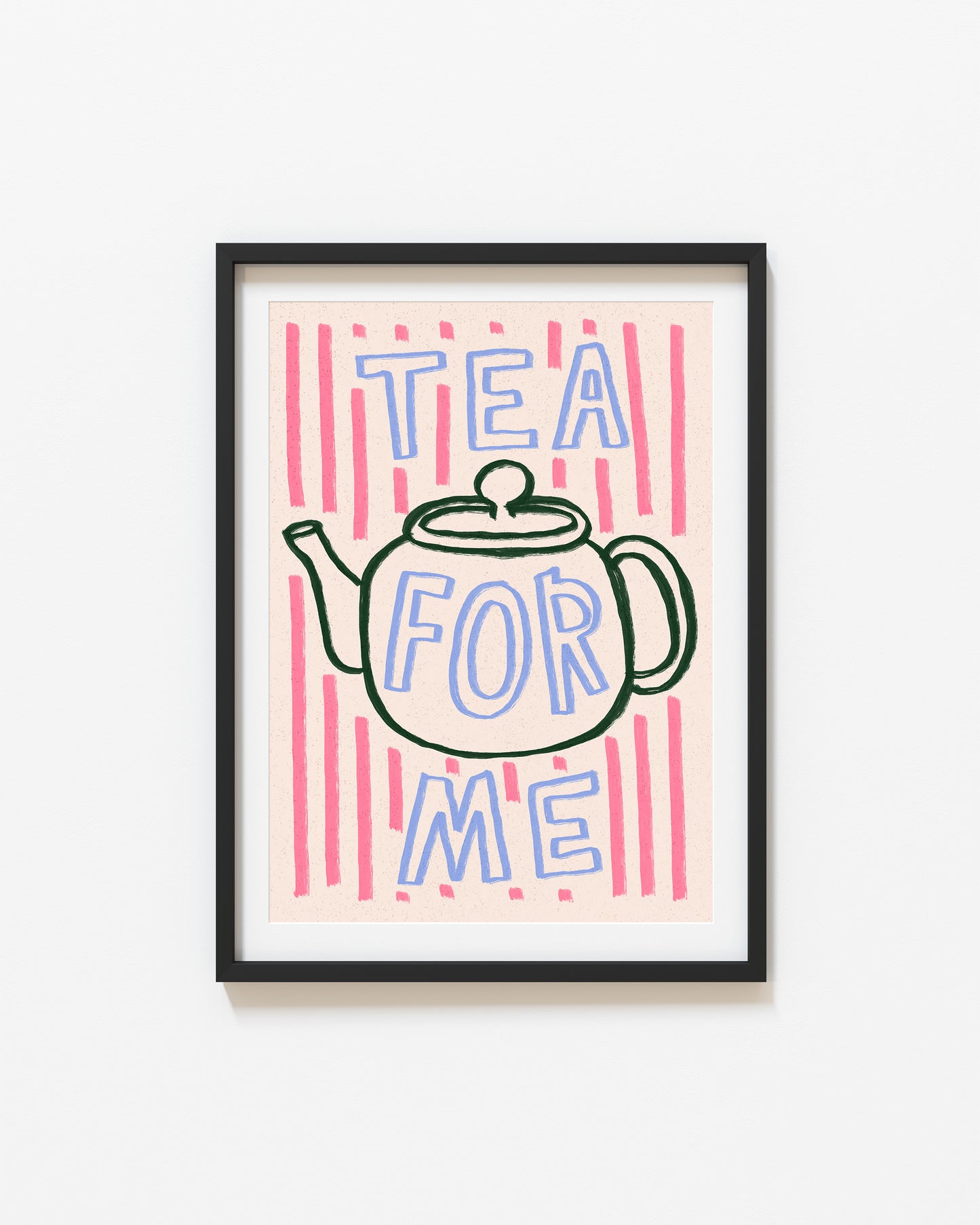 Tea For Me | Tea Pot Print | UNFRAMED