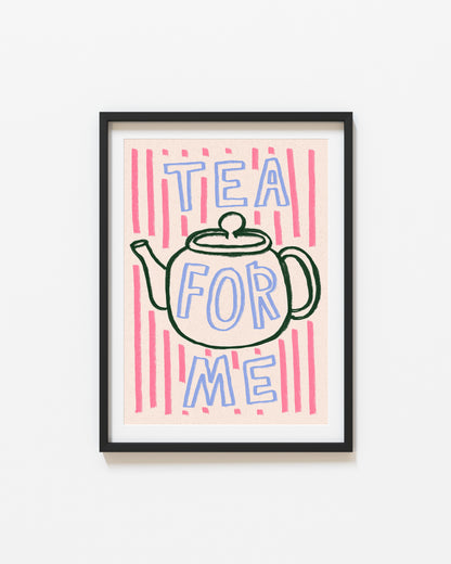 Tea For Me | Tea Pot Print | UNFRAMED