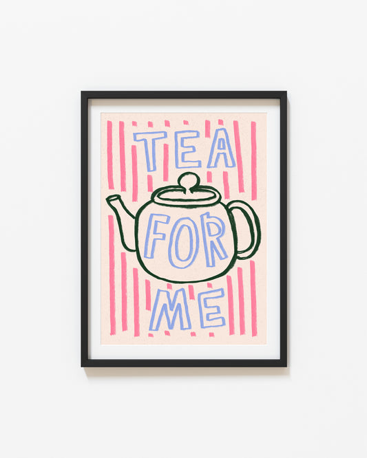 Tea For Me | Tea Pot Print | UNFRAMED