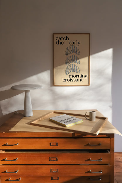 Catch The Early Morning Croissant | Croissant Print | UNFRAMED
