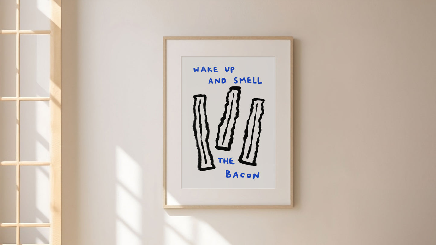 Wake Up And Smell The Bacon | Quirky Print | UNFRAMED