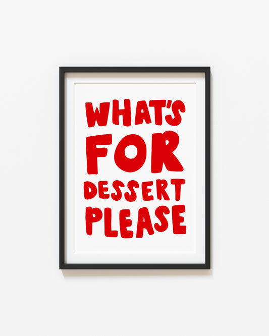 What's For Dessert Please? | Typography Poster | UNFRAMED