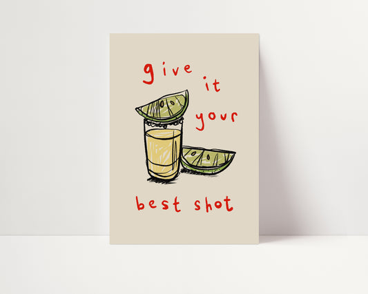 Give it Your Best Shot | Tequila Print | UNFRAMED