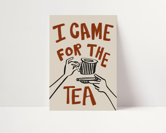 I Came For The Tea | Kitchen Poster | UNFRAMED