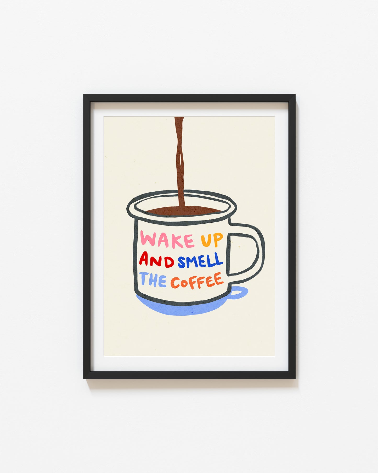 Wake Up And Smell The Coffee | Coffee Print | UNFRAMED