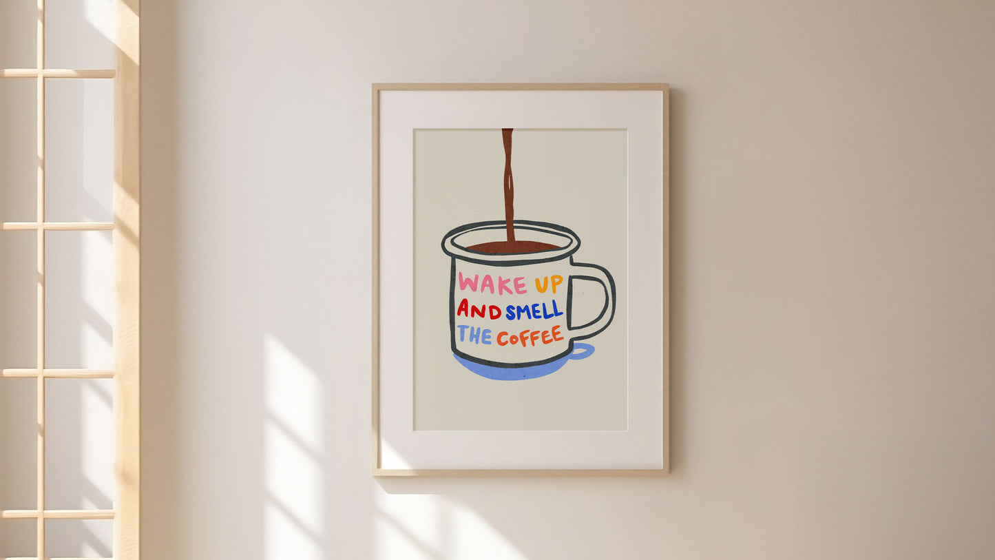 Wake Up And Smell The Coffee | Coffee Print | UNFRAMED