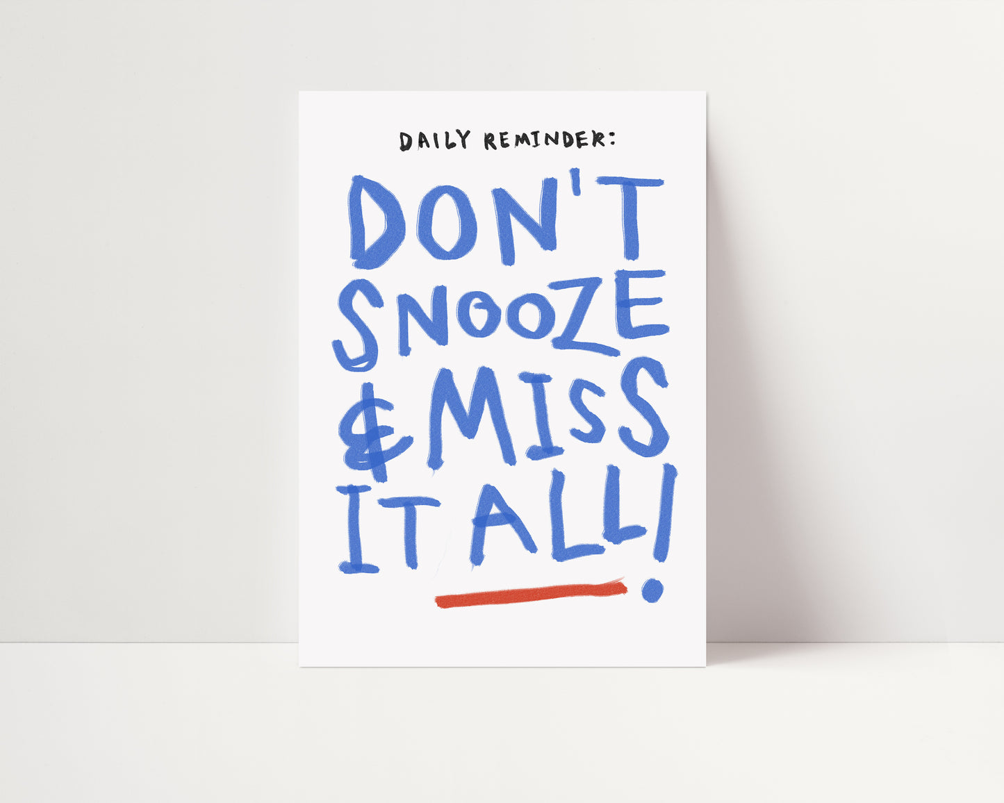 Don't Snooze And Miss It All | Daily Reminder Poster | UNFRAMED