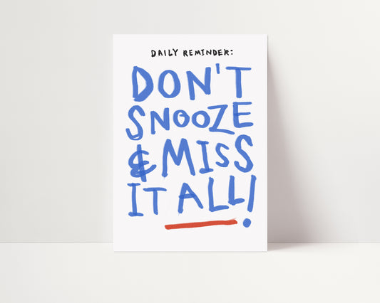 Don't Snooze And Miss It All | Daily Reminder Poster | UNFRAMED