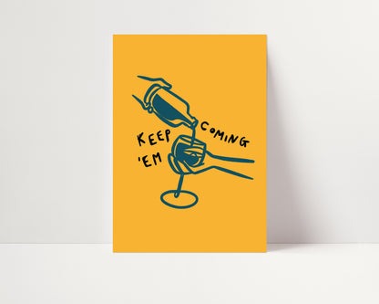 Keep'Em Coming | Wine Poster | UNFRAMED