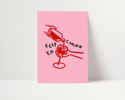 Keep'Em Coming | Wine Poster | UNFRAMED