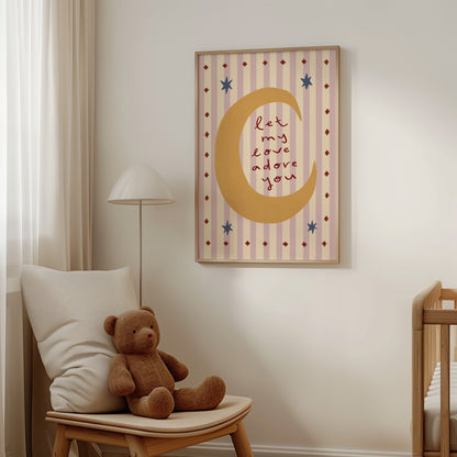 Let My Love Adore You | Nursery Moon Print | UNFRAMED