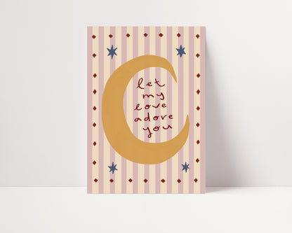 Let My Love Adore You | Nursery Moon Print | UNFRAMED