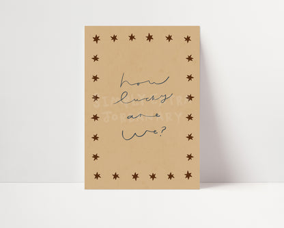 How Lucky Are We | Nursery Print | UNFRAMED