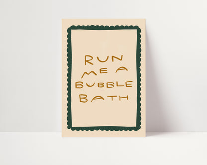 Run Me A Bubble Bath | Bathroom Poster | UNFRAMED