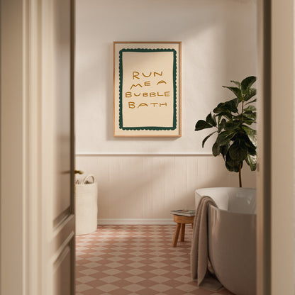 Run Me A Bubble Bath | Bathroom Poster | UNFRAMED