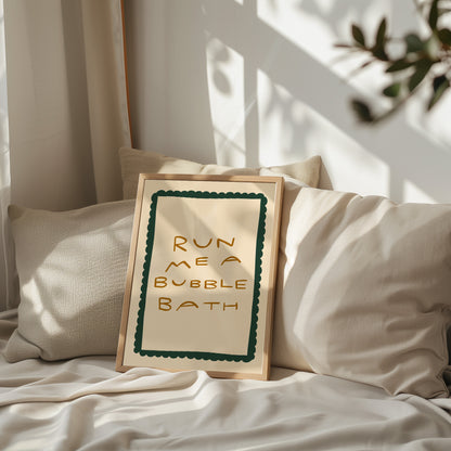 Run Me A Bubble Bath | Bathroom Poster | UNFRAMED