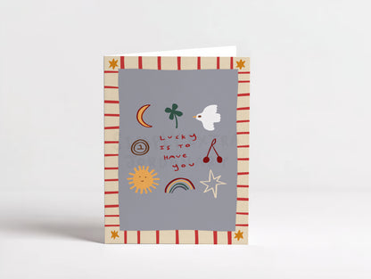 Lucky Is To Have You | Greeting Card