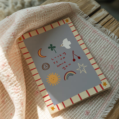 Lucky Is To Have You | Greeting Card