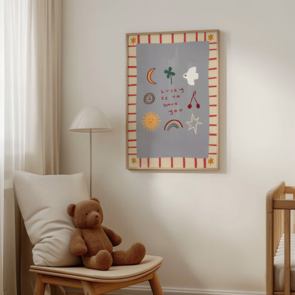 Lucky Is To Have You | Nursery Print | UNFRAMED