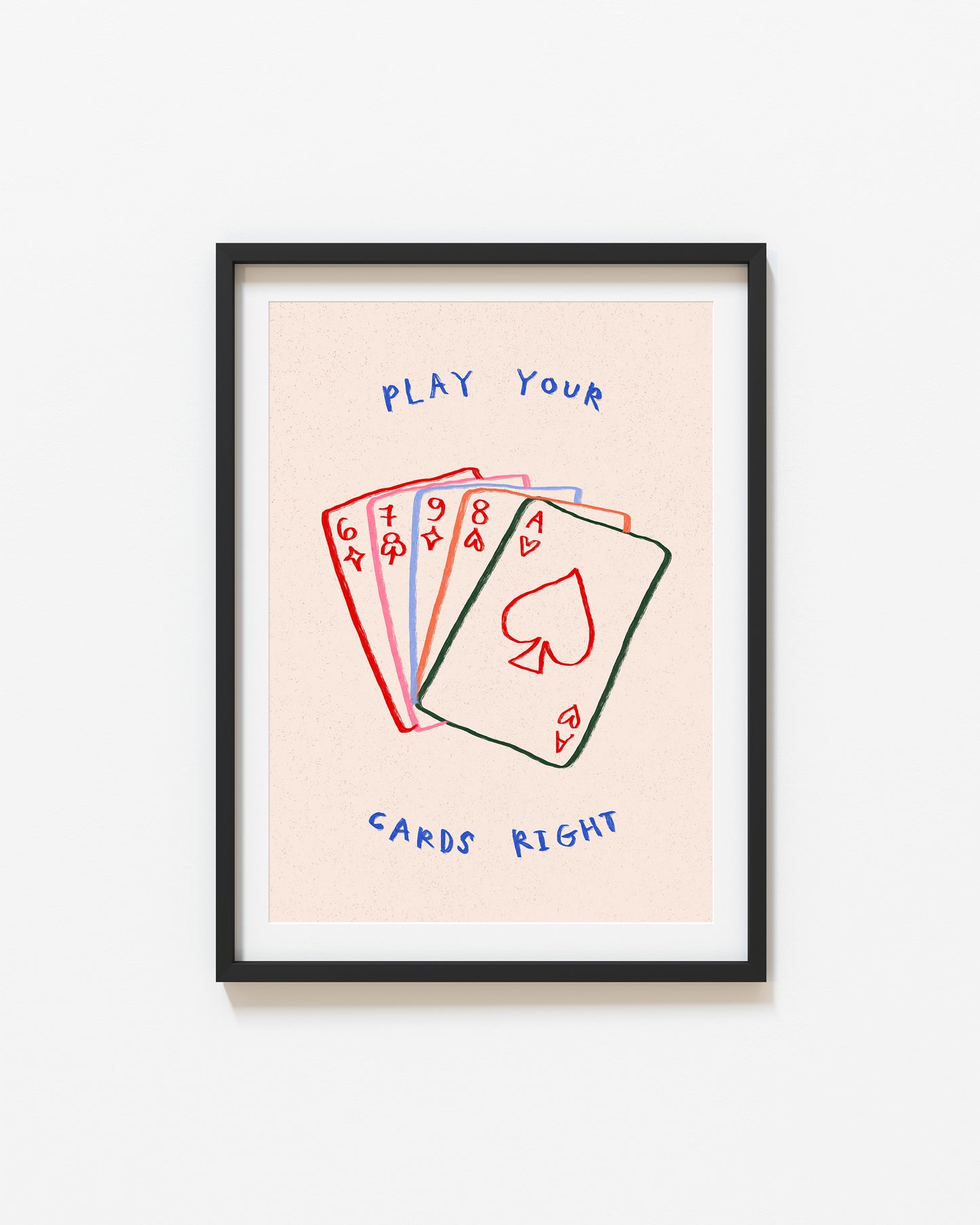 Play Your Cards Right | Playing Cards Print | UNFRAMED