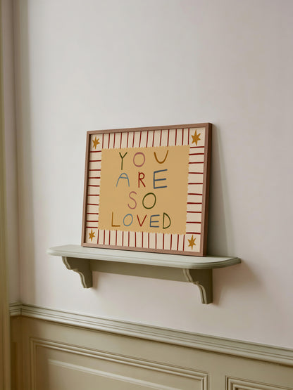 You Are So Loved | Horizontal Nursery Print | UNFRAMED