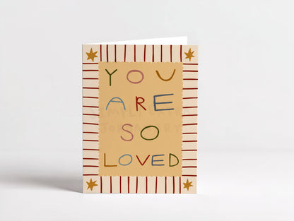 You Are So Loved | Greeting Card