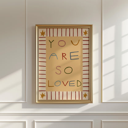 You Are So Loved | Nursery Print | UNFRAMED