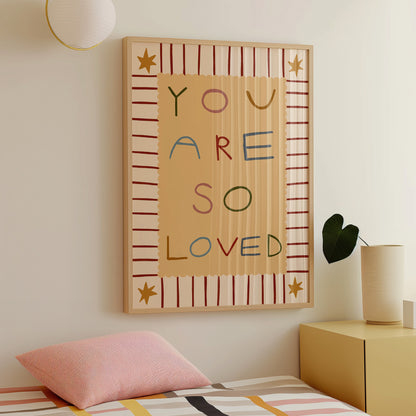 You Are So Loved | Nursery Print | UNFRAMED