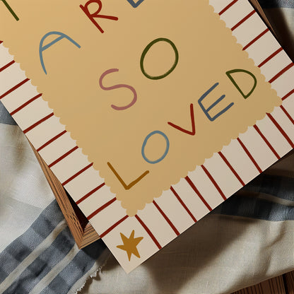 You Are So Loved | Nursery Print | UNFRAMED