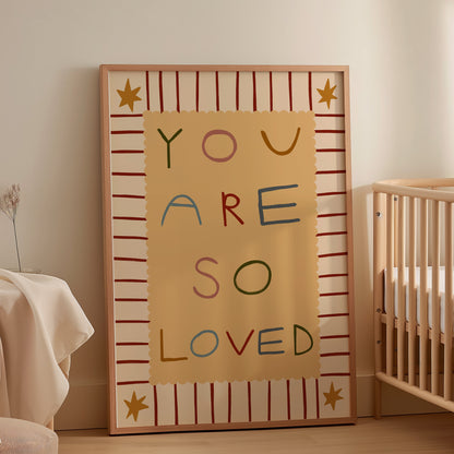 You Are So Loved | Nursery Print | UNFRAMED