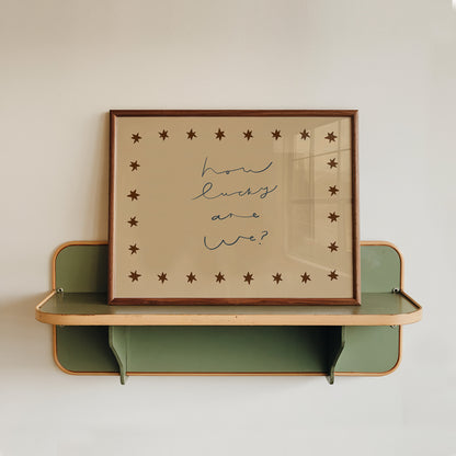 How Lucky Are We | Loving Print | UNFRAMED
