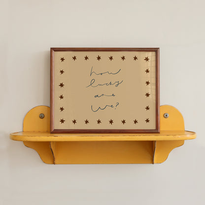 How Lucky Are We | Loving Print | UNFRAMED