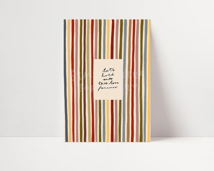 Hold Onto This Love Forever | Striped Print | UNFRAMED