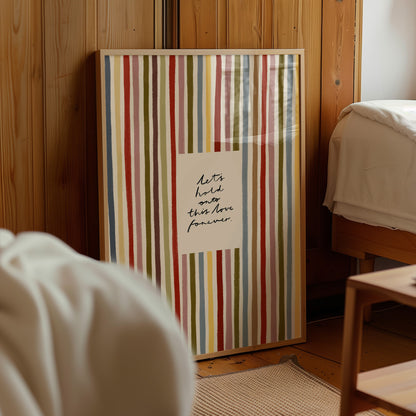 Hold Onto This Love Forever | Striped Print | UNFRAMED